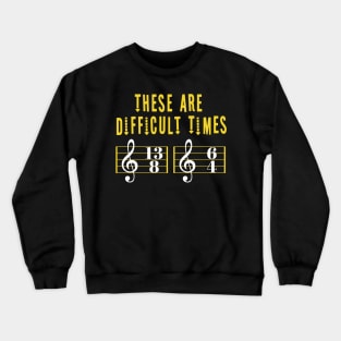 These Are Difficult Times Music Lover funny musician Gift Crewneck Sweatshirt